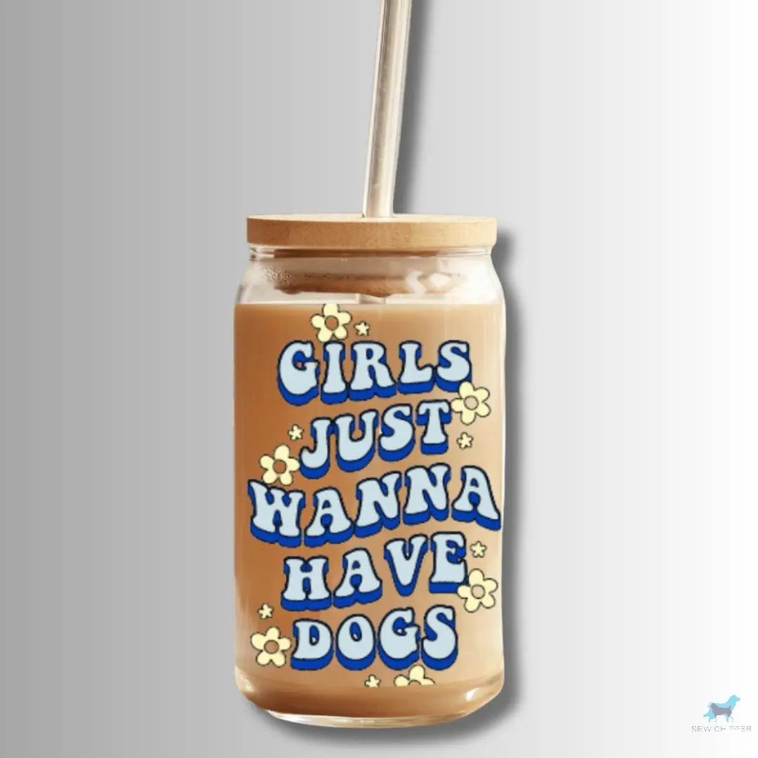 Girls Just Wanna Have Dogs: 16oz Glass Cup Set with Bamboo Lid & Straw Sew chipper